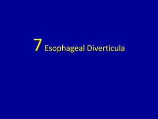 7Esophageal Diverticula
 