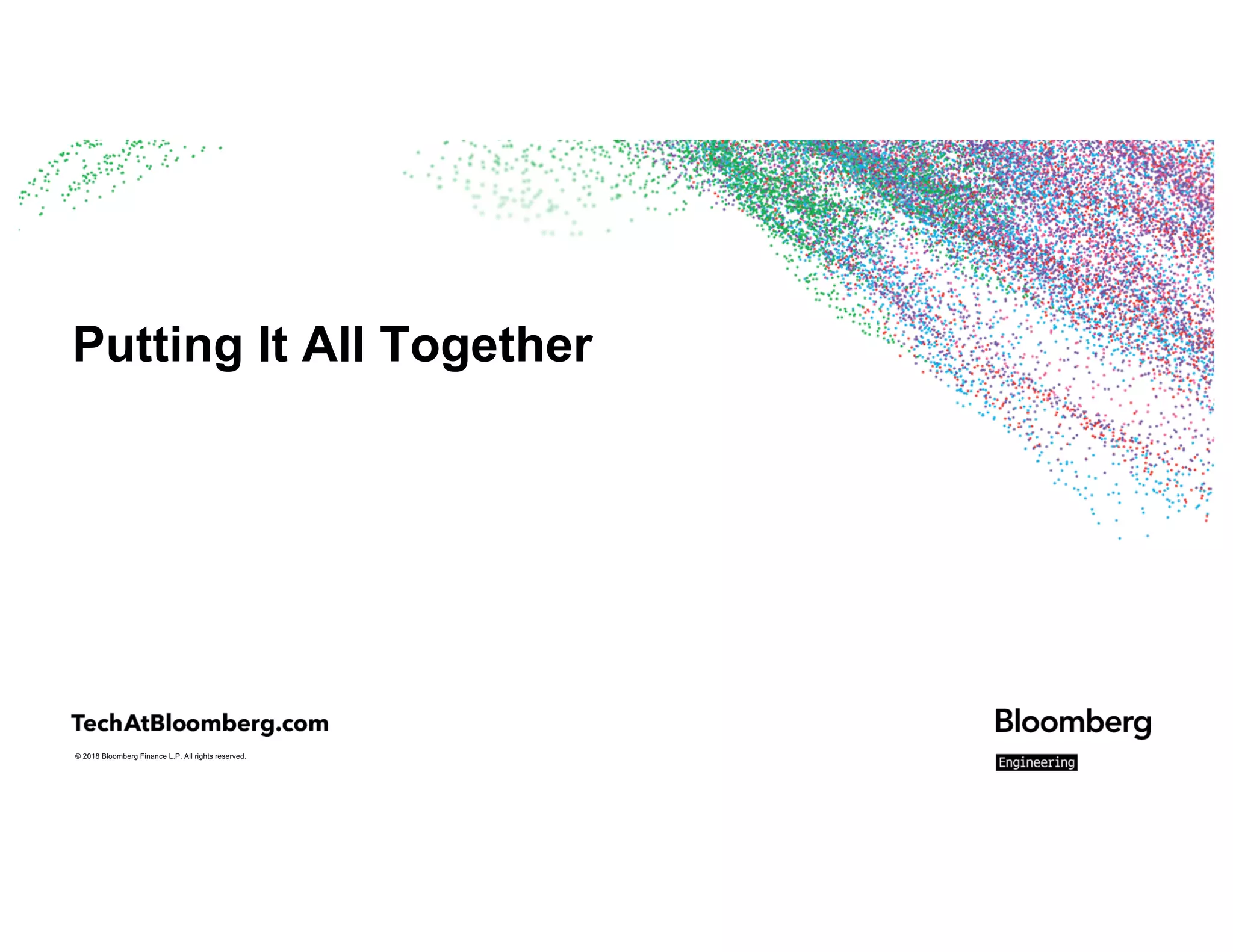 © 2018 Bloomberg Finance L.P. All rights reserved.
Putting It All Together
 