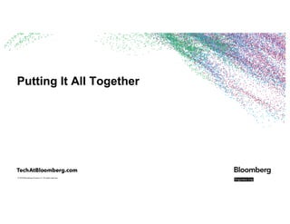 © 2018 Bloomberg Finance L.P. All rights reserved.
Putting It All Together
 