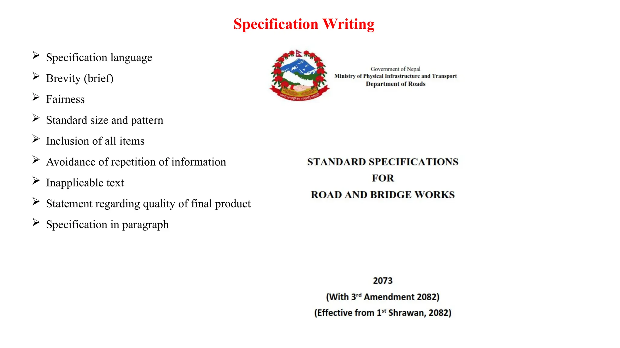 Specification Writing
 Specification language
 Brevity (brief)
 Fairness
 Standard size and pattern
 Inclusion of all items
 Avoidance of repetition of information
 Inapplicable text
 Statement regarding quality of final product
 Specification in paragraph
 
