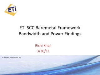 ETI SCC Baremetal FrameworkBandwidth and Power Findings Rishi Khan 3/30/11 