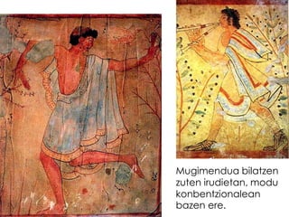 Mugimendua bilatzen
zuten irudietan, modu
konbentzionalean
bazen ere.

 