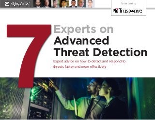Experts on
Advanced
Threat Detection
Expert advice on how to detect and respond to
threats faster and more effectively
7
Sponsored by
 