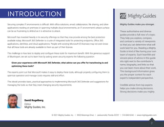 2
INTRODUCTION
Securing complex IT environments is difficult. With office solutions, email, collaboration, file sharing, and other
applications residing on premises or spanning multiple cloud environments, an IT environment’s attack surface
can be as frustrating to defend as it is attractive to attack.
Microsoft has invested heavily in its security offerings so that they now provide among the best protection
available today. Microsoft 365 Defender is a suite of integrated tools for protecting endpoints, Office 365
applications, identities, and cloud applications. People with existing Microsoft E5 licenses may not even know
that all these tools are already available to them as part of their license.
The challenge is how best to deploy and configure these tools for maximum benefit. With the generous support
of BlueVoyant, we set out to learn how by asking seven security experts the following question:
Given your experience with Microsoft 365 Defender, what advice can you offer for transitioning to and
optimizing these tools?
The experts point out that Microsoft makes it easy to deploy these tools, although properly configuring them to
optimize operation and manage costs requires skill and effort.
This ebook provides basic, practical approaches to implementing Microsoft 365 Defender and suggestions for
managing the tools so that they meet changing security requirements.
© 2021 Mighty Guides, Inc. I 9920 Moorings Drive I Jacksonville, Florida 32257 I 516-840-0244 I www.mightyguides.com
Mighty Guides make you stronger.
These authoritative and diverse
guides provide a full view of a topic.
They help you explore, compare,
and contrast a variety of viewpoints
so that you can determine what will
work best for you. Reading a Mighty
Guide is kind of like having your own
team of experts. Each heartfelt and
sincere piece of advice in this guide
sits right next to the contributor’s
name, biography, and links so that
you can learn more about their work.
This background information gives
you the proper context for each
expert’s independent perspective.
Credible advice from top experts
helps you make strong decisions.
Strong decisions make you mighty.
David Rogelberg
Editor
Mighty Guides, Inc.
2
 