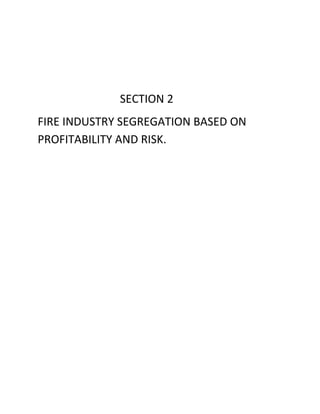 SECTION 2
FIRE INDUSTRY SEGREGATION BASED ON
PROFITABILITY AND RISK.
 