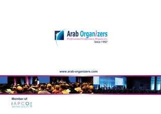 2016
www.arab-organizers.com
Member of
Since 1997
Professional Conference Organizers
 
