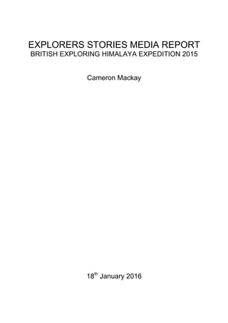 EXPLORERS STORIES MEDIA REPORT
BRITISH EXPLORING HIMALAYA EXPEDITION 2015
Cameron Mackay
18th
January 2016
'
 