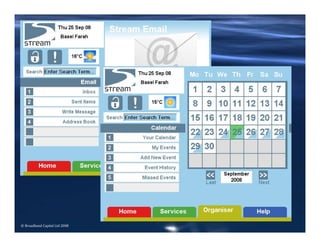 © Broadband Capital Ltd 2008
Organiser
• Email, calendar, reminders, etc
 