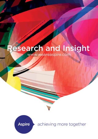 Research and Insight
www.weareaspire.com
 