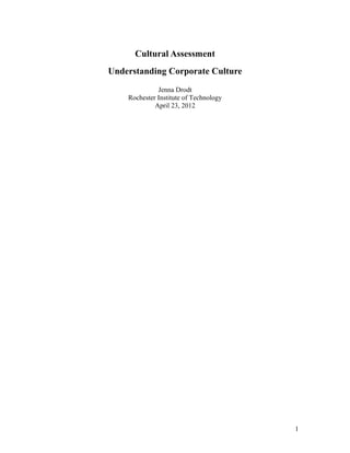 Cultural Assessment
Understanding Corporate Culture
Jenna Drodt
Rochester Institute of Technology
April 23, 2012
1
 