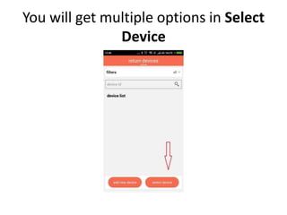 You will get multiple options in Select
Device
 