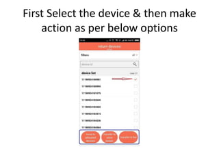 First Select the device & then make
action as per below options
 