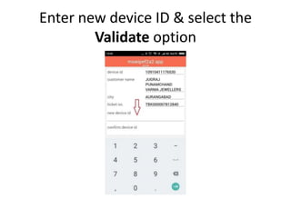 Enter new device ID & select the
Validate option
 