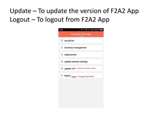 Update – To update the version of F2A2 App
Logout – To logout from F2A2 App
 