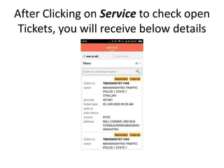 After Clicking on Service to check open
Tickets, you will receive below details
 