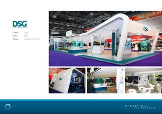 Client DSG
Show DSEi
Venue London Excel, UK
e n g a g i n g
e n v i r o n m e n t s
b r a n d
 