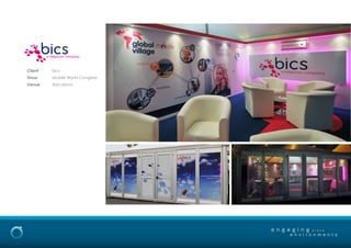 e n g a g i n g
e n v i r o n m e n t s
b r a n d
Client bics
Show Mobile World Congress
Venue Barcalona
 