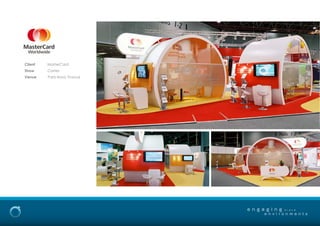 Client MasterCard
Show Cartes
Venue Paris Nord, France
e n g a g i n g
e n v i r o n m e n t s
b r a n d
 