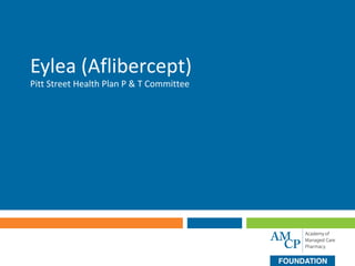 Eylea (Aflibercept)
Pitt Street Health Plan P & T Committee
 