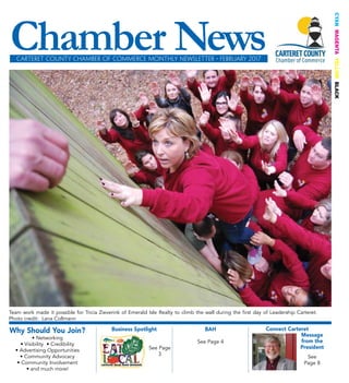 CYANMAGENTAYELLOWBLACK
BAH
See Page 4
• Networking
• Visibility • Credibility
• Advertising Opportunities
• Community Advocacy
• Community Involvement
• and much more!
Why Should You Join?
Chamber NewsCarteret County Chamber of Commerce Monthly Newsletter • February 2017
Team work made it possible for Tricia Zieverink of Emerald Isle Realty to climb the wall during the first day of Leadership Carteret.
Photo credit: Lana Collmann
Business Spotlight
See Page
3
Connect Carteret
Message
from the
President
See
Page 8
 