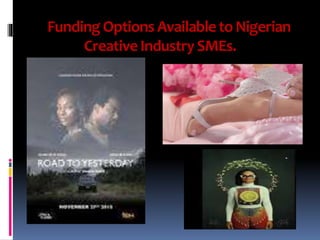 FundingOptions Available to Nigerian
Creative Industry SMEs.
 
