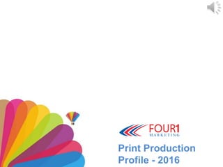 Print Production
Profile - 2016
 