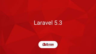 Laravel 5.3
 