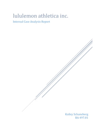 Kailey Schaneberg
BA 497.01
lululemon athletica inc.
Internal Case Analysis Report
 