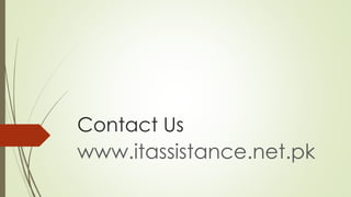 Contact Us
www.itassistance.net.pk
 