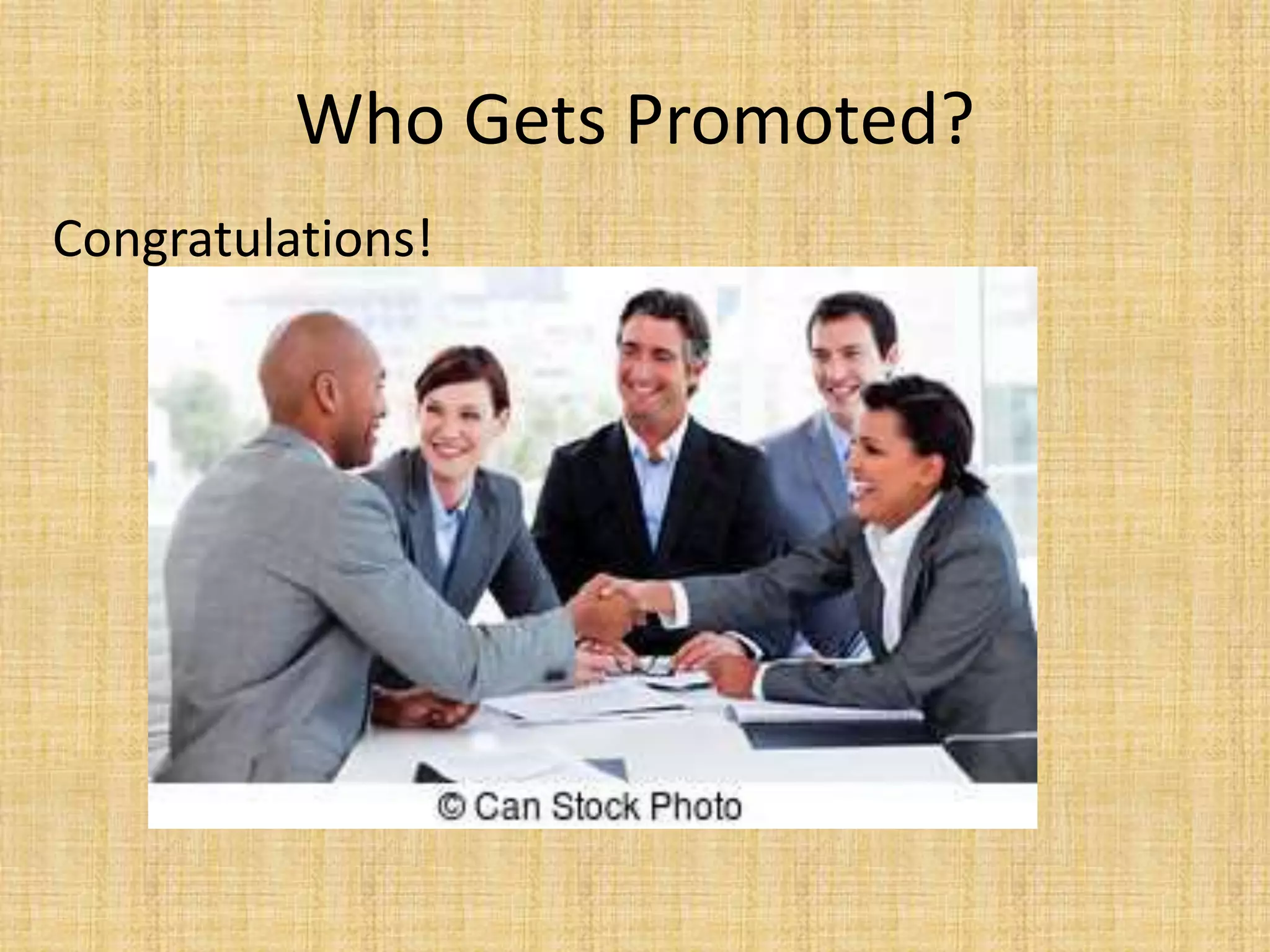 Congratulations!
Who Gets Promoted?
 