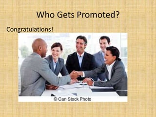 Congratulations!
Who Gets Promoted?
 