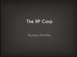 The RP Corp
Business Portfolio
 