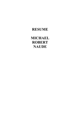 RESUME
MICHAEL
ROBERT
NAUDE
 