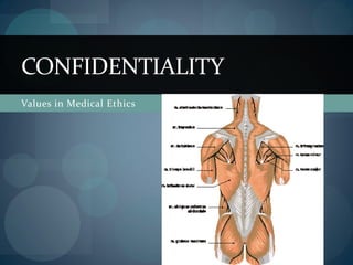 Values in Medical Ethics
CONFIDENTIALITY
 