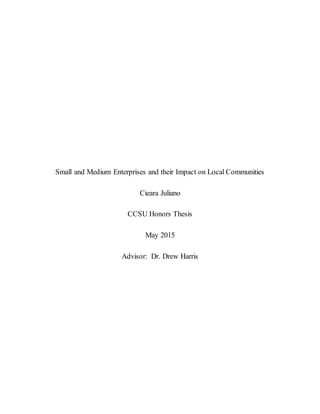 Small and Medium Enterprises and their Impact on Local Communities
Cieara Juliano
CCSU Honors Thesis
May 2015
Advisor: Dr. Drew Harris
 