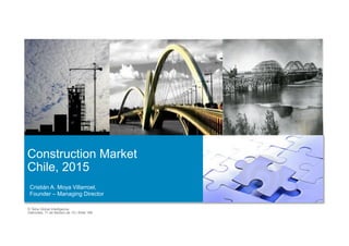 © Tetra Global Intelligence
miércoles, 11 de febrero de 15 | Slide 166
Construction Market
Chile, 2015
Cristián A. Moya Villarroel,
Founder – Managing Director
 