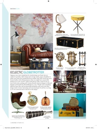 132 IRISH TATLER SEPTEMBER 2015
interiorstrends
Spitfirechair(€2,838.29)by
Andrew Martin Hirshorn @
Houseology.com
ECLECTICGLOBETROTTER
Appease your inner wanderlust by transforming your home into an
explorer’s paradise. Add vintage style storage trunks, maps and globes to
make your home feel transported from another land. Mix wood and worn
brown leather with whimsical pieces that you might have conceivably
picked up on your ‘travels’. If this trend doesn’t add a touch of awe to
your front room, nothing will. Cormac Rowell, interior designer at Rowell
Designs in Donnybrook (Rowelldesign.ie), says, “People want something
different these days and incorporating antiquities and curios into their
design makes it more interesting and conversational. I’m all for it as long
as it’s not contrived and is relevant to the design.”
Solid brass paperweight
clock (€355.02) @
Artisanti.com
Faraday pendant light by
Timothy Oulton (€850)
@ Timothyoulton.com
Retractable
telescope (€27)
@ M&S
Rope charmer table lamp
(€96.89) @ Housingunits.co.uk
Citrine side table (€436.60) @
Frenchbedroomcompany.co.uk
Moo Moo cowhide trunk (€1,128.20)
@ Sweetpeaandwillow.com
Armillary sphere
(€40) @ M&S
Electric wall light (€147)
@ Amara.com
Hourglass (€52)
by Linea @ House
of Fraser
MAPSINTERNATIONAL
TIMOTHYOULTONCROWNPAINTS
itSept-interiors_specialBMC_ASM.indd 130 30/07/2015 20:55
 