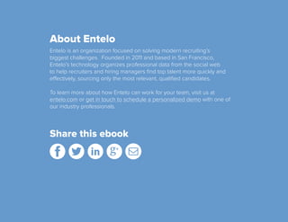 About Entelo
Entelo is an organization focused on solving modern recruiting’s
biggest challenges. Founded in 2011 and base...