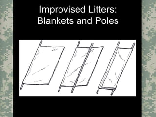 Evacuation Using a SKED or Improvised LitterCombat Trauma Treatment21
Improvised Litters:
Blankets and Poles
 