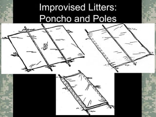 Evacuation Using a SKED or Improvised LitterCombat Trauma Treatment22
Improvised Litters:
Poncho and Poles
 