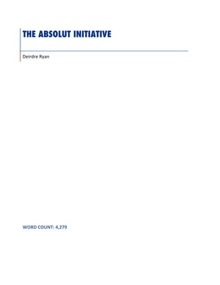 THE ABSOLUT INITIATIVE	
	
Deirdre	Ryan	
	
WORD	COUNT:	4,279	
 