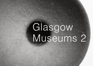 Glasgow
Museums 2
 