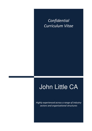 Confidential
Curriculum Vitae
John Little CA
Highly experienced across a range of industry
sectors and organisational structures
 