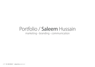 +971 55 340 9639 / salsan3@gmail.com
Portfolio / Saleem Hussain
marketing - branding - communication
 