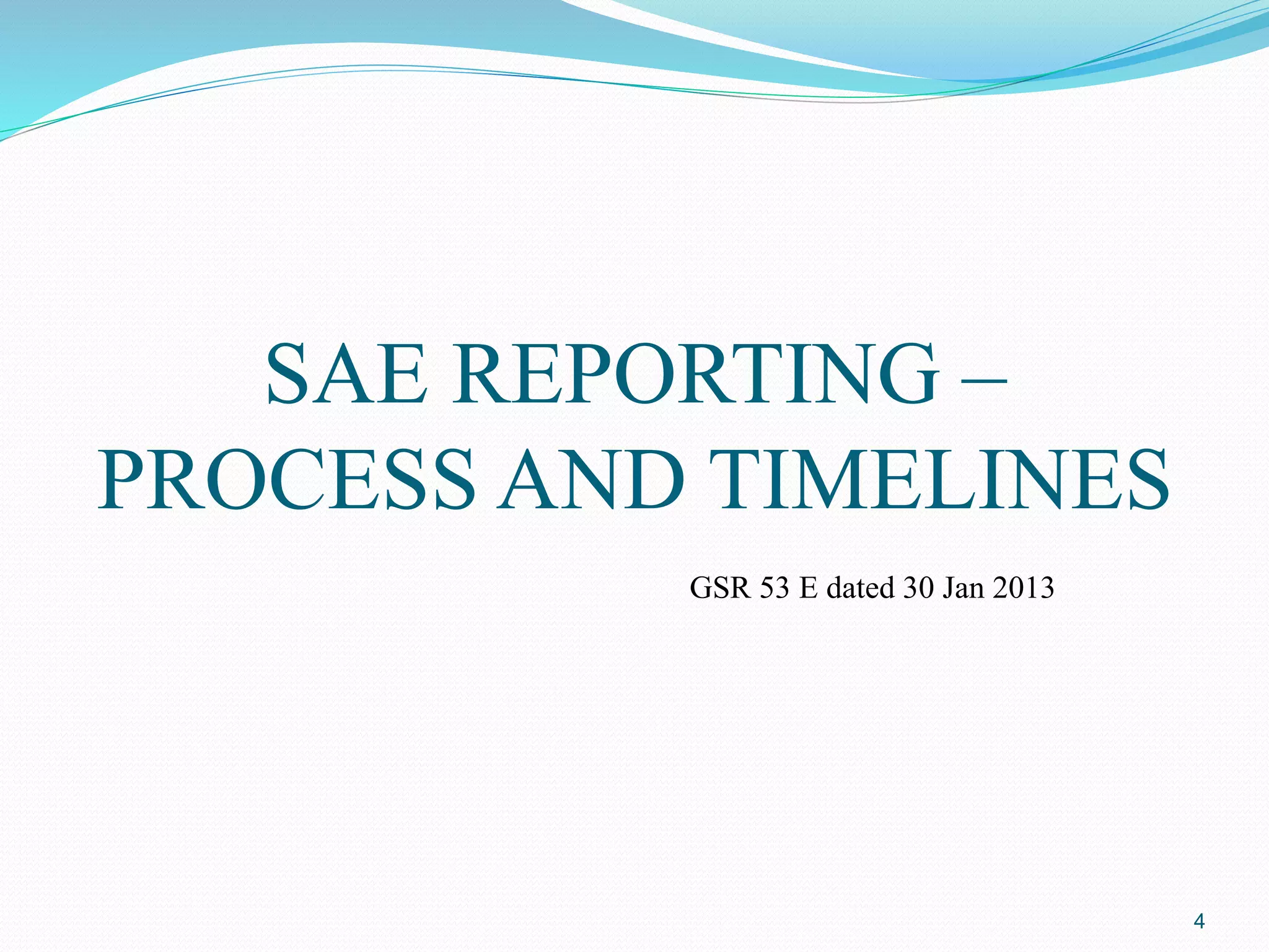 SAE REPORTING –
PROCESS AND TIMELINES
4
GSR 53 E dated 30 Jan 2013
 
