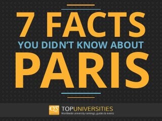 7 FACTSYOU DIDN’T KNOW ABOUT
PARIS
 