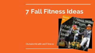 7 Fall Fitness Ideas
Outside Health and Fitness
 
