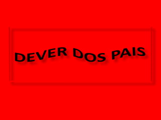  DEVER DOS PAIS 