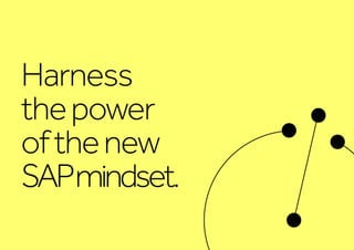 Harness
thepower
ofthenew
SAPmindset.
 