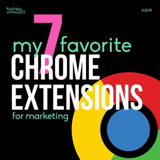 ©2019Rod Hess
in/HesSEO
7favorite
chrome
extensionsfor marketing
my
 